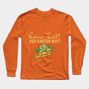 Keine zeit - Der Garten Ruft - Schubkarre Long Sleeve T-Shirt